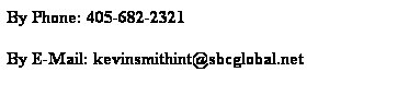 Text Box: By Phone: 405-682-2321
By E-Mail: kevinsmithint@sbcglobal.net

